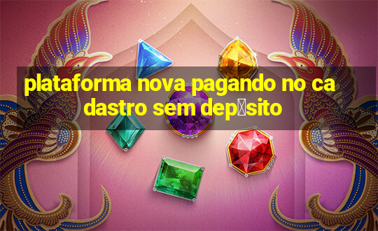 plataforma nova pagando no cadastro sem dep贸sito