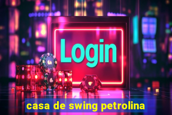 casa de swing petrolina