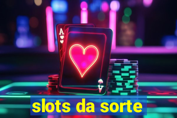 slots da sorte