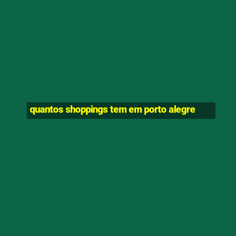 quantos shoppings tem em porto alegre