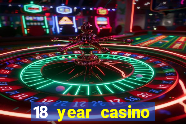 18 year casino near me