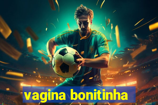 vagina bonitinha