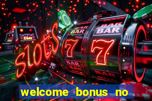 welcome bonus no deposit casino