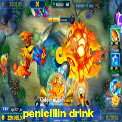 penicillin drink