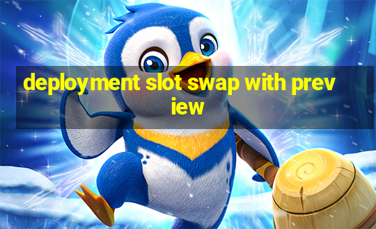 deployment slot swap with preview