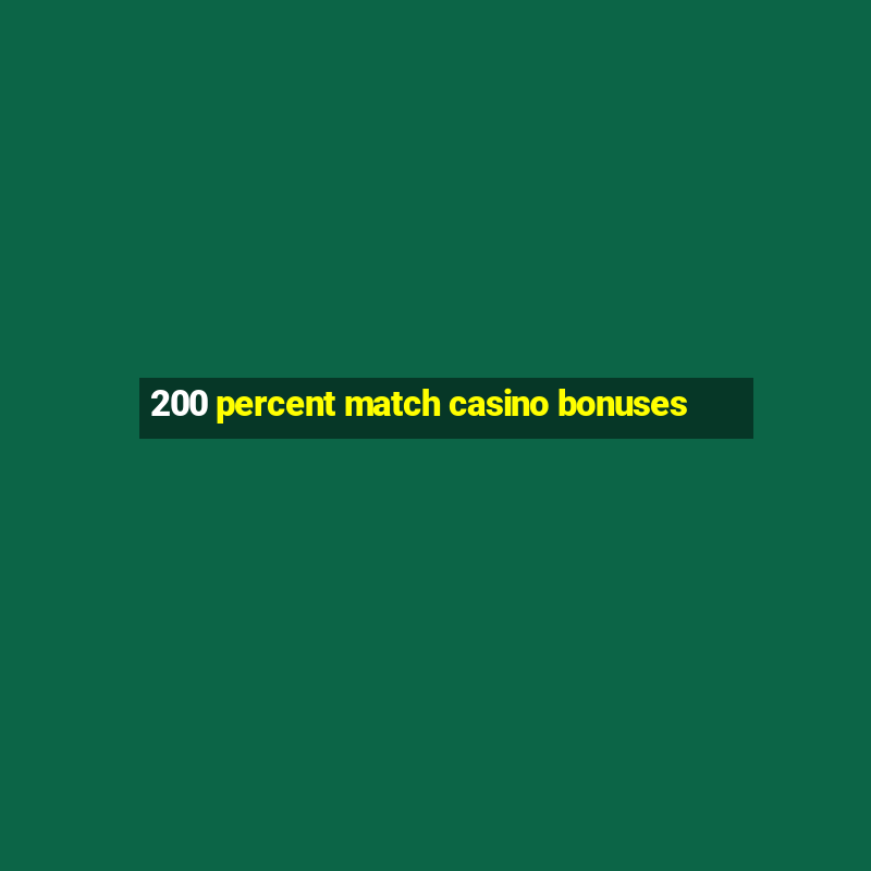 200 percent match casino bonuses