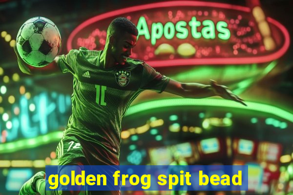 golden frog spit bead