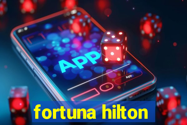 fortuna hilton