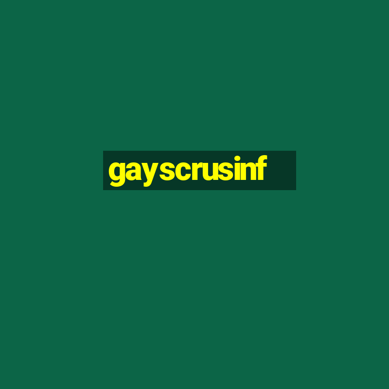 gayscrusinf