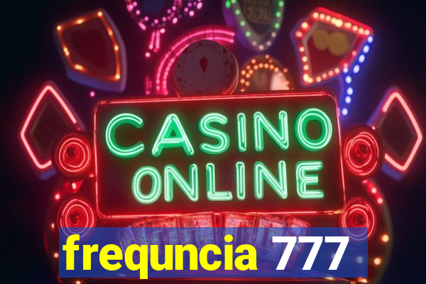 frequncia 777