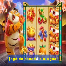 jogo do canadá e uruguai