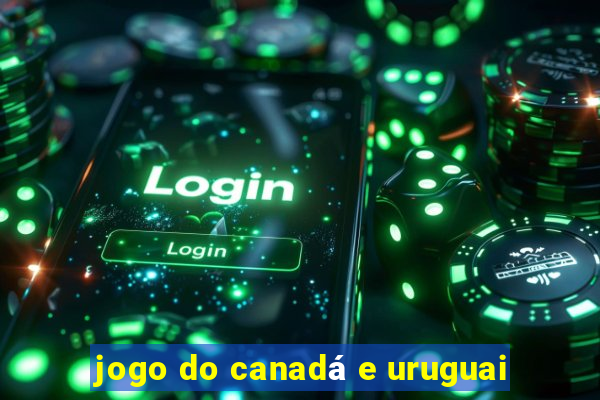 jogo do canadá e uruguai