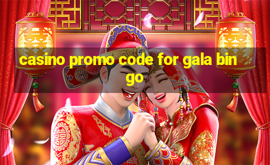 casino promo code for gala bingo