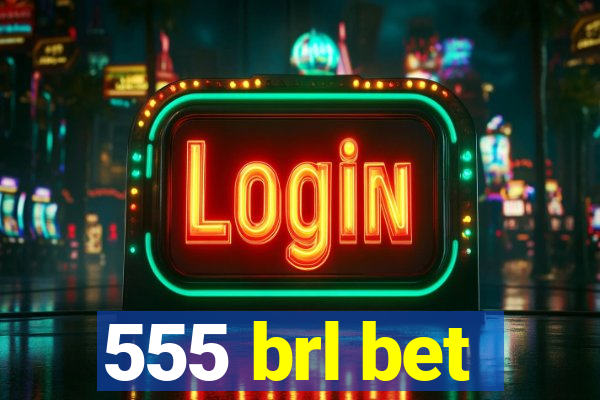 555 brl bet