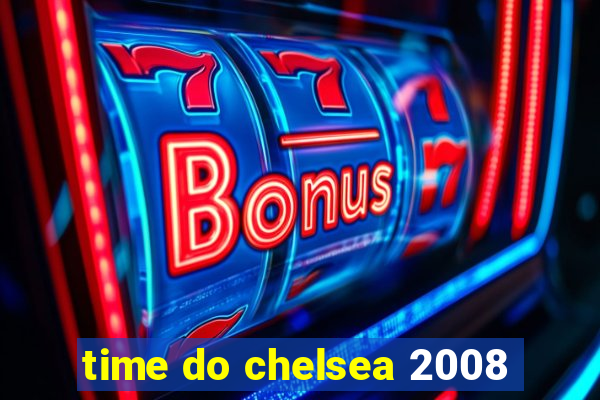 time do chelsea 2008