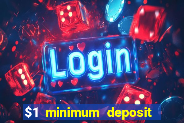 $1 minimum deposit casino 2019