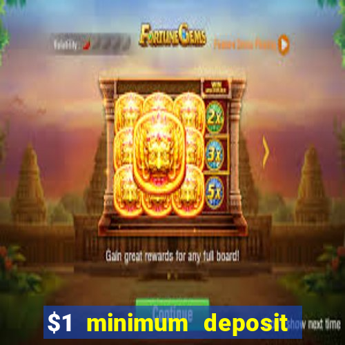 $1 minimum deposit casino 2019