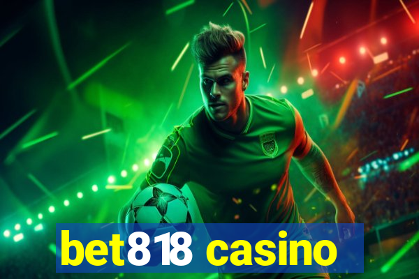 bet818 casino