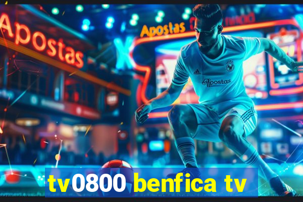 tv0800 benfica tv