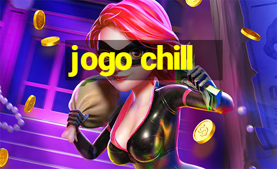 jogo chill