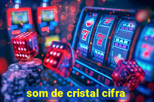 som de cristal cifra