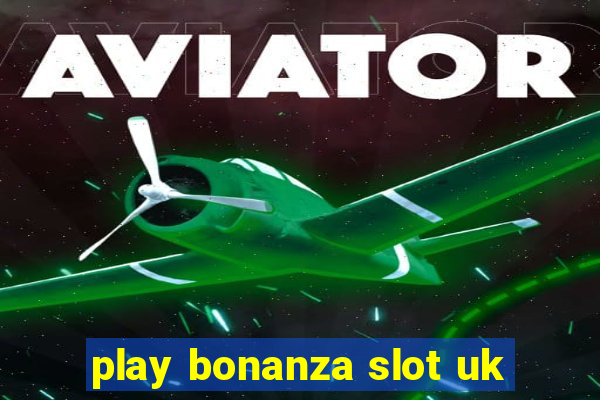 play bonanza slot uk