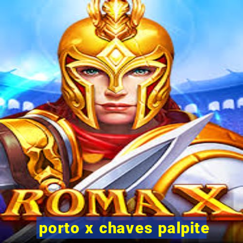 porto x chaves palpite