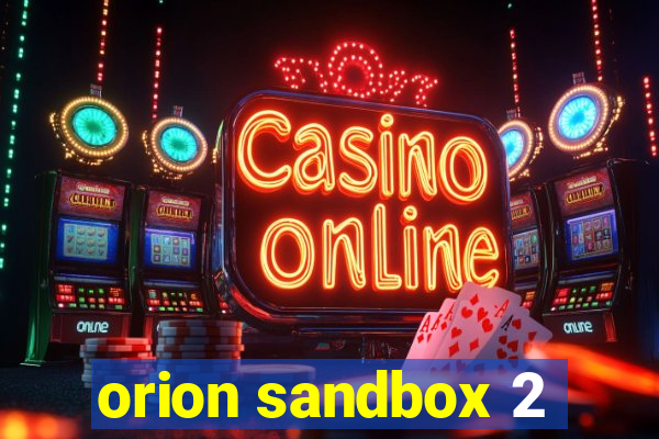 orion sandbox 2