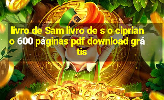 livro de Sam livro de s o cipriano 600 páginas pdf download grátis