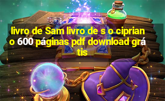 livro de Sam livro de s o cipriano 600 páginas pdf download grátis