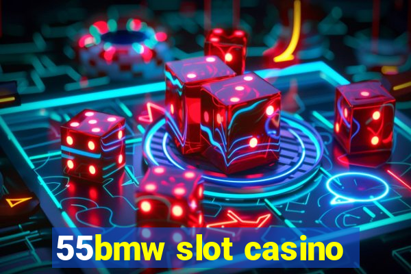 55bmw slot casino