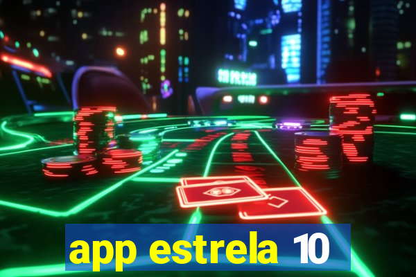 app estrela 10