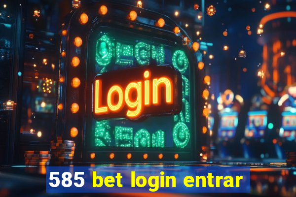 585 bet login entrar