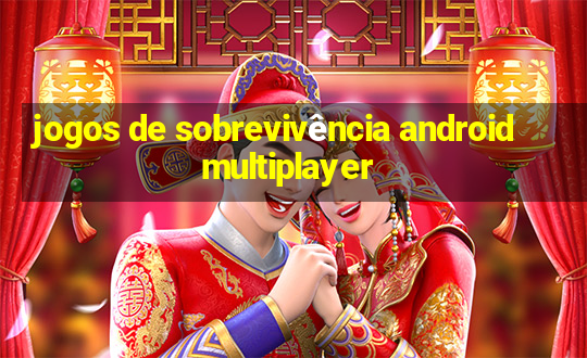 jogos de sobrevivência android multiplayer