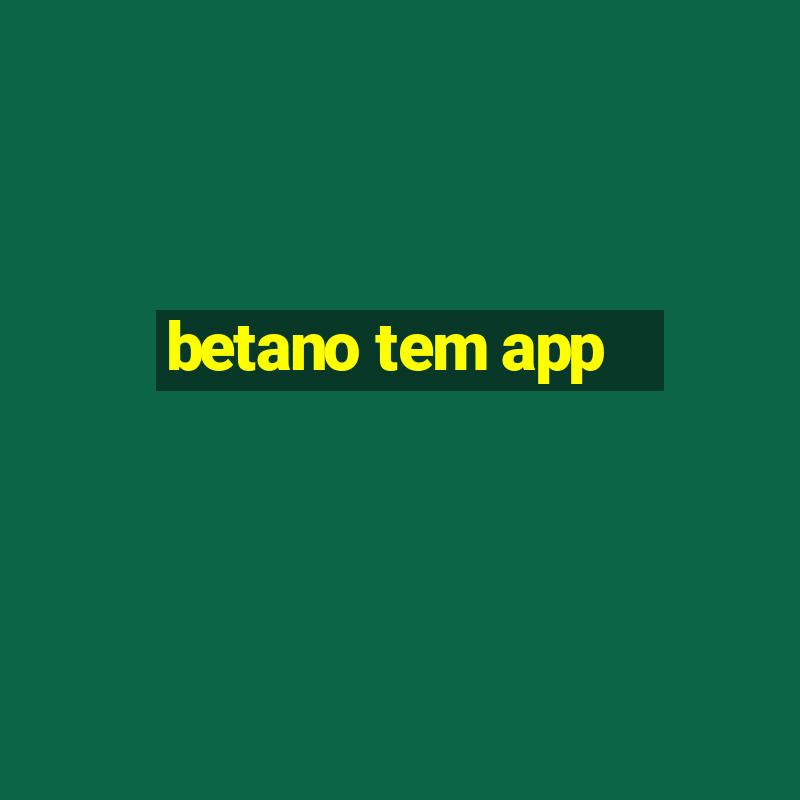 betano tem app