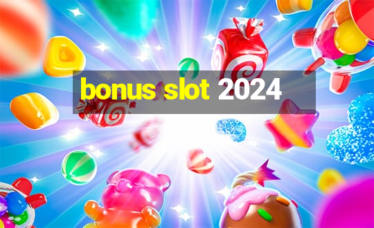 bonus slot 2024