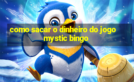 como sacar o dinheiro do jogo mystic bingo