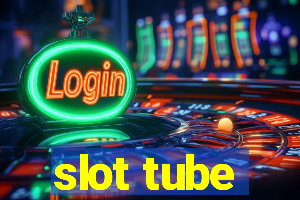 slot tube