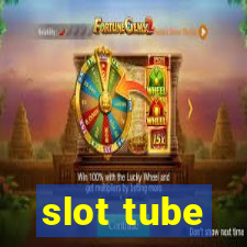 slot tube