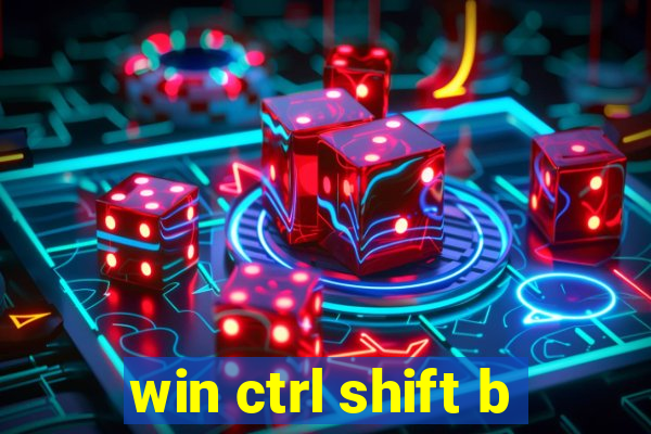 win ctrl shift b