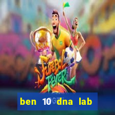 ben 10 dna lab all fusions