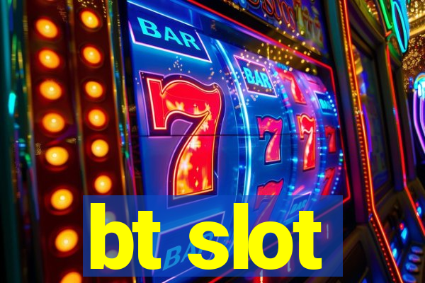 bt slot