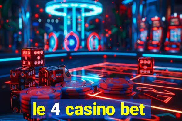 le 4 casino bet