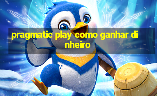 pragmatic play como ganhar dinheiro