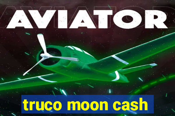 truco moon cash