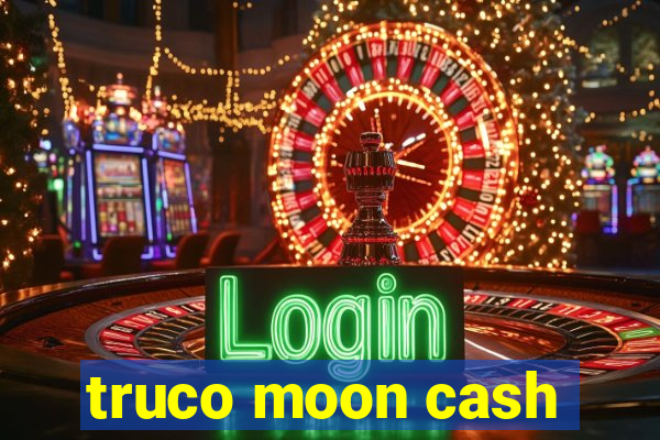 truco moon cash