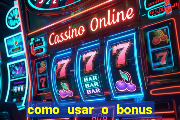 como usar o bonus do estrela bet