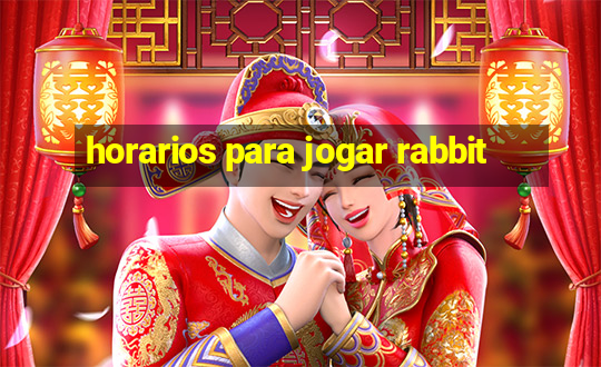 horarios para jogar rabbit