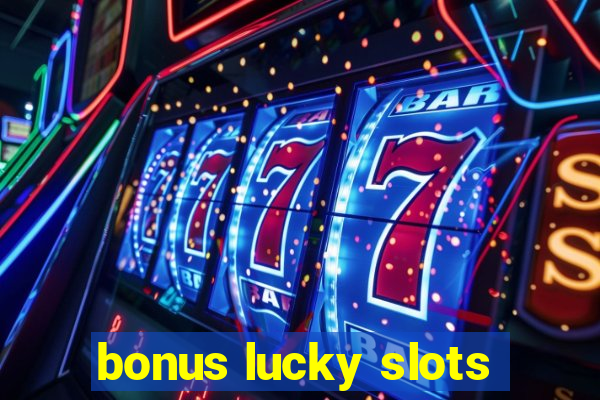 bonus lucky slots