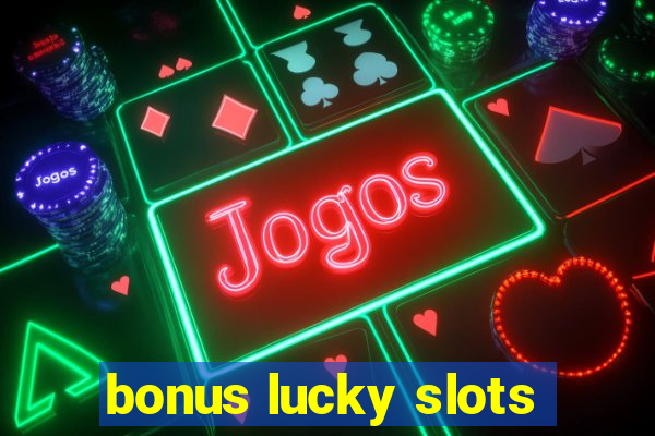 bonus lucky slots